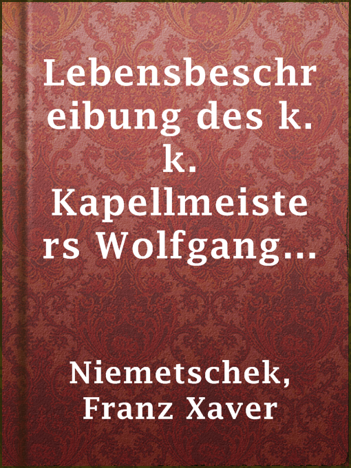 Title details for Lebensbeschreibung des k. k. Kapellmeisters Wolfgang Amadeus Mozart by Franz Xaver Niemetschek - Available